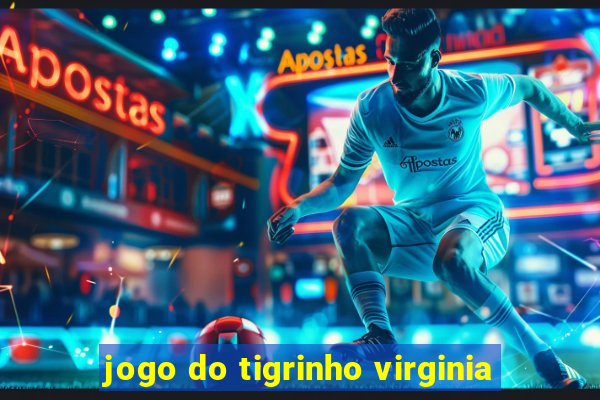 jogo do tigrinho virginia